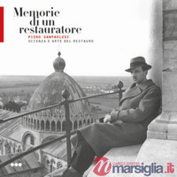 Memorie di un restauratore. Piero Sanpaolesi. Scienza e arte del restauro