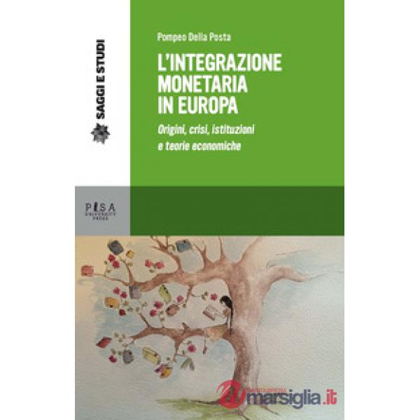 Integrazione monetaria in Europa. Origini, crisi, istituzioni e teorie economich