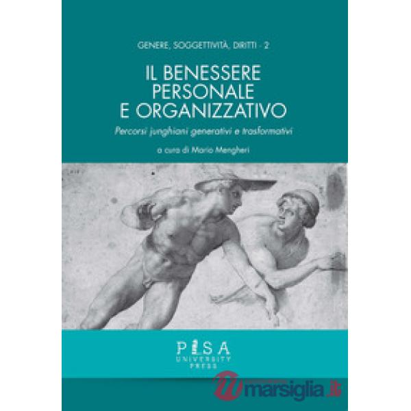 Benessere personale e organizzativo. Percorsi junghiani generativi e trasformativi (Il)