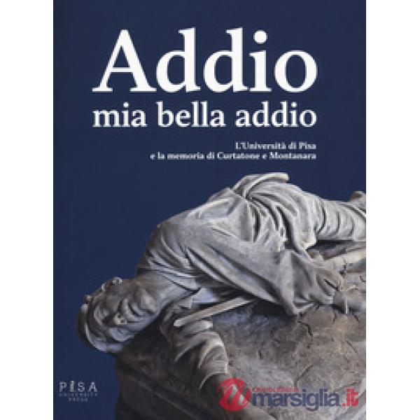 Addio mia bella addio. L'Università di Pisa e la memoria di Curtatone e Montanar