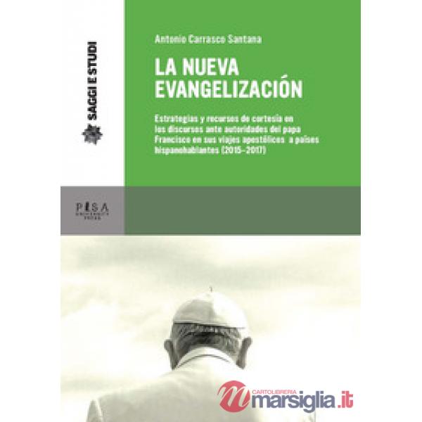 Nueva evagelización. Estrategias y recursos de cortesía en los discursos ante autoridades del papa Francisco en sus viajes apost