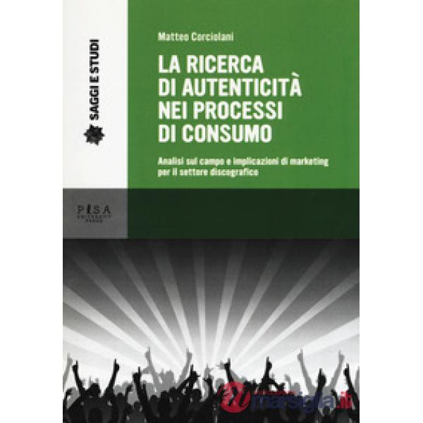 Ricerca di autenticità nei processi di consumo. Analisi sul campo e implicazioni