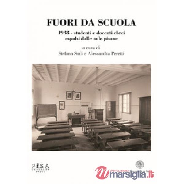 Fuori da scuola. 1938. Studenti e docenti ebrei espulsi dalle aule pisane