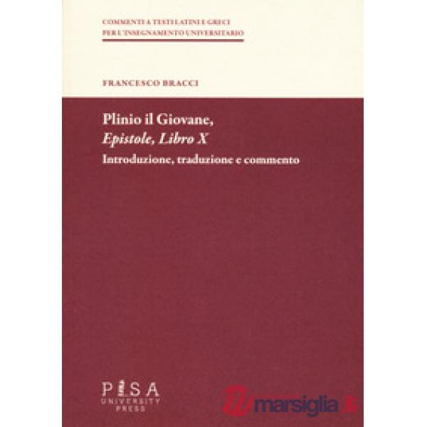Plinio il Giovane. Epistole. Libro X. Introduzione, traduzione e commento