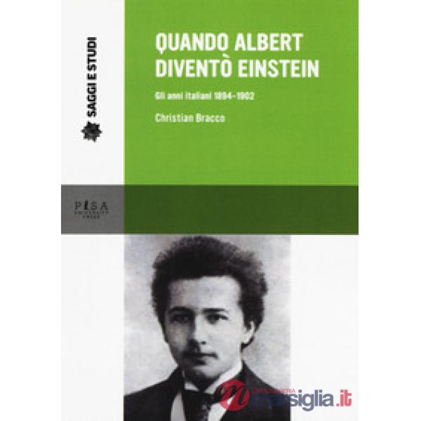 Quando Albert diventò Einstein. Gli anni italiani 1884-1902