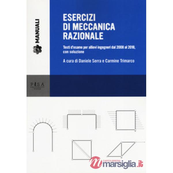 Esercizi di meccanica razionale. Testi d'esame per allievi ingegneri dal 2008 al
