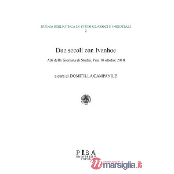 Due secoli con Ivanhoe. Atti della giornata di studio (Pisa, 18 ottobre 2018)