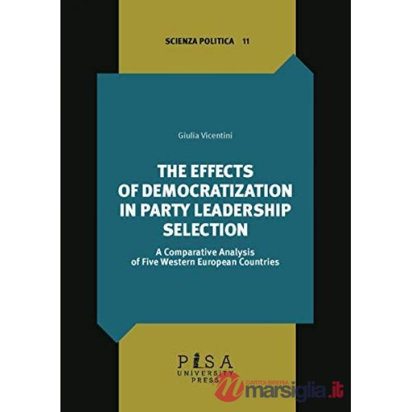 Effects of democratization in party leadership selection. A comparative analysis of five Western European Countries (The)