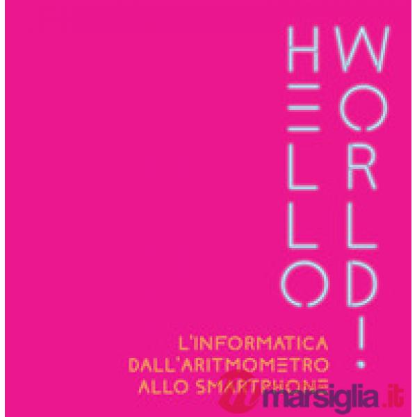 Hello world! L'informatica dall'aritmometro allo smartphone