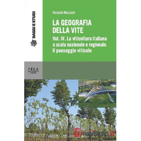 Geografia della vite (La). Vol. 4: La viticoltura in Italia a scala nazionale e regionale. Il paesaggio viticolo