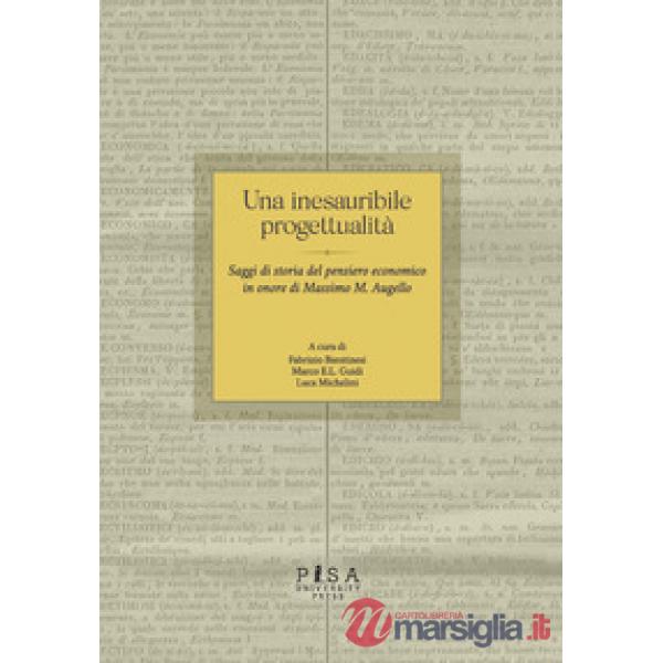 Inesauribile progettualità. Saggi di storia del pensiero economico in onore di Massimo M. Augello (Una)