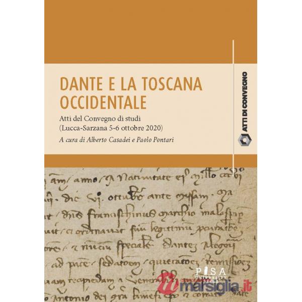 Dante e la Toscana occidentale. Tra Lucca e Sarzana (1306-1308). Atti del Convegno di studi (Lucca-Sarzana, 5-6 ottobre 2020)