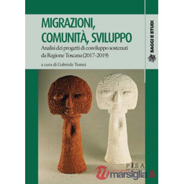 Migrazioni, comunità, sviluppo. Analisi dei progetti di cosviluppo sostenuti da Regione Toscana (2017-2019)