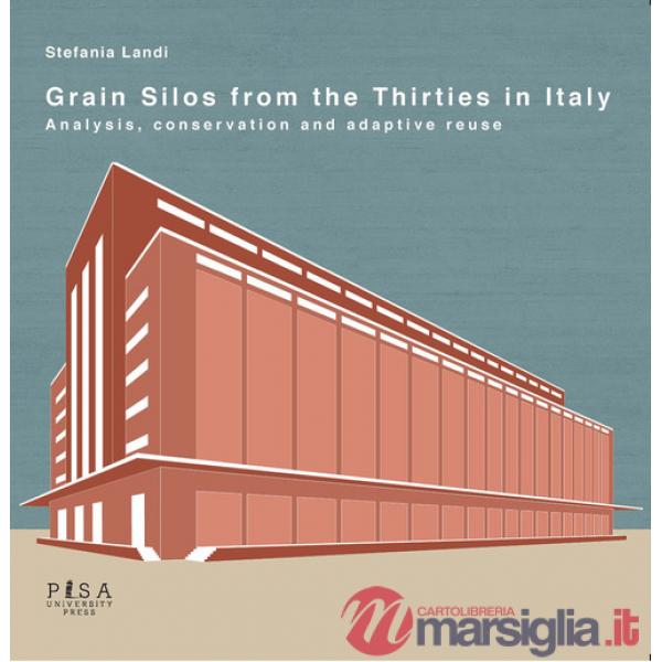 Grain silos from the thirties in Italy. Analysis, conservation and adaptive reuse