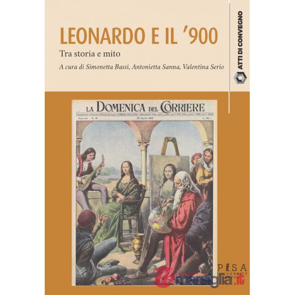 Leonardo da Vinci e il '900. Tra storia e mito