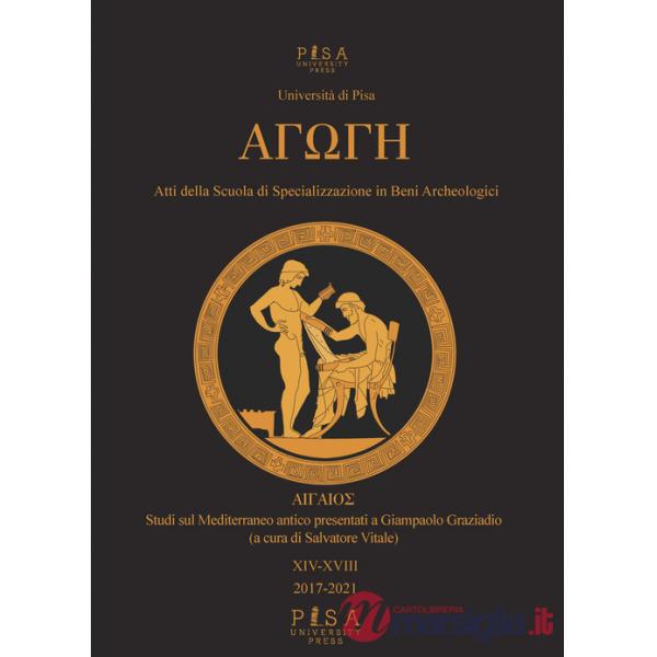 Agoghè. Atti della scuola di specializzazione in beni archeologici. Vol. 14-18: Studi sul Mediterraneo antico