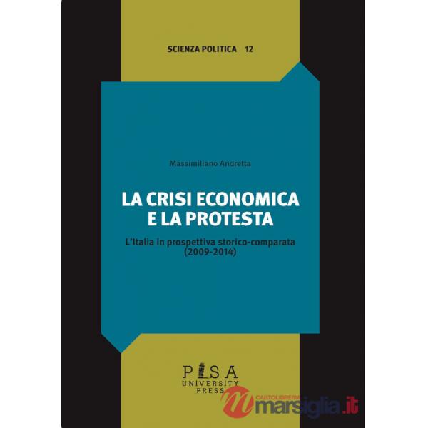 Crisi economica e la protesta. L'Italia in prospettiva storico-comparata (2009-2014) (La)