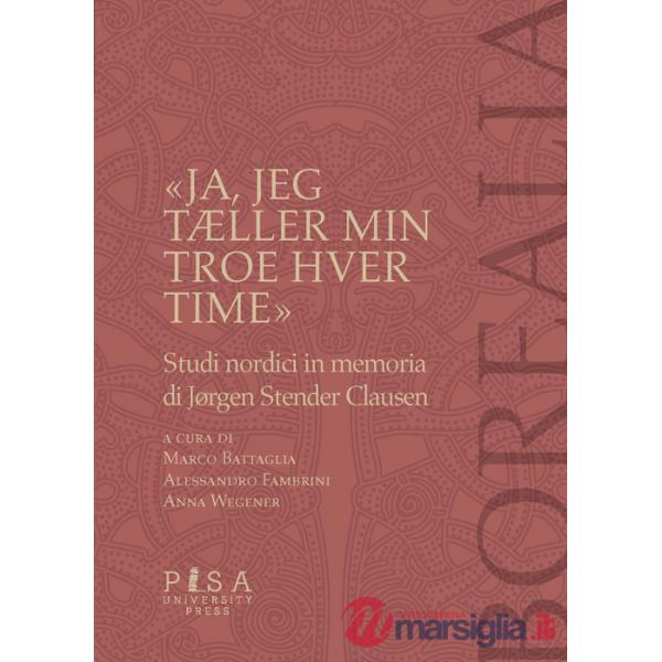 «Ja, jeg tÆller min troes hver time». Studi nordici in memoria di Jorgen Stender Clausen