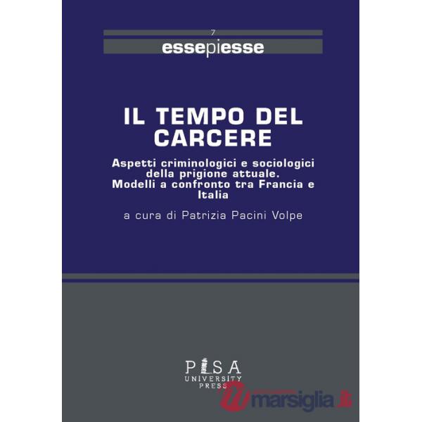 Tempo del carcere. Aspetti criminologici e sociologici della prigione attuale. Modelli a confronto tra Francia e Italia (Il)