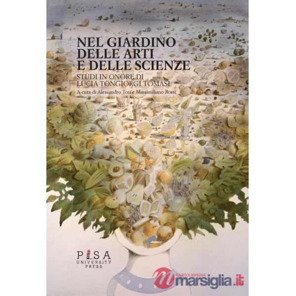Nel giardino delle arti e delle scienze. Studi in onore di Lucia Tongiorgi Tomasi