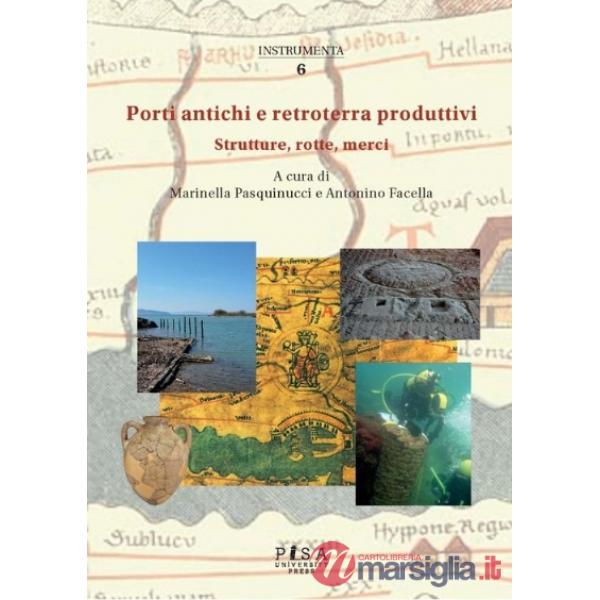 Porti antichi e retroterra produttivi. Strutture, rotte, merci