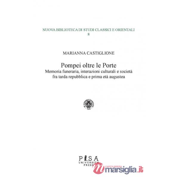 Pompei oltre le porte. Memoria funeraria, interazioni culturali e società fra tarda repubblica e prima età augustea