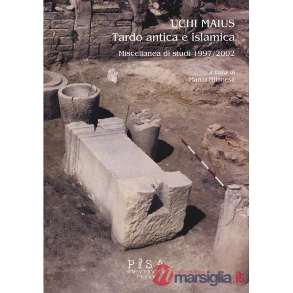 Uchi Maius tardo antica e islamica. Miscellanea di studi 1997-2002