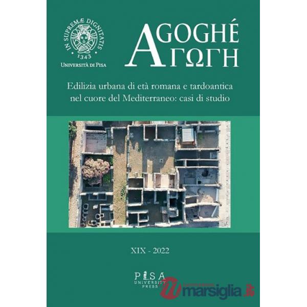 Agoghè. Atti della scuola di specializzazione in beni archeologici. Vol. 19: Edilizia urbana di età romana e tardoantica nel cuo