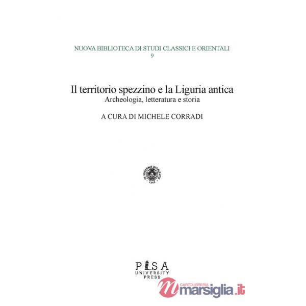 Territorio spezzino e la Liguria antica: archeologia, letteratura e storia (Il)