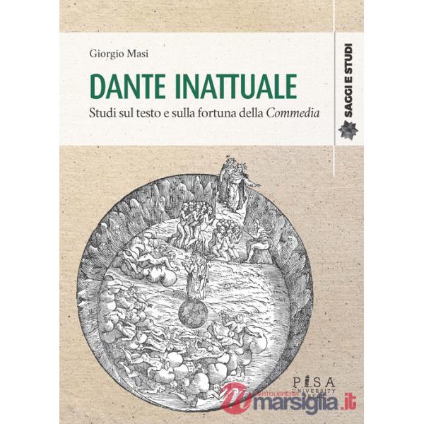 Dante inattuale. Studi sul testo e sulla fortuna della Commedia