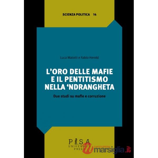 Oro delle mafie e il pentitismo nella 'ndrangheta. Due studi su mafie e corruzione (L')