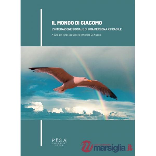 Mondo di Giacomo. L'interazione sociale di una persona X fragile (Il)
