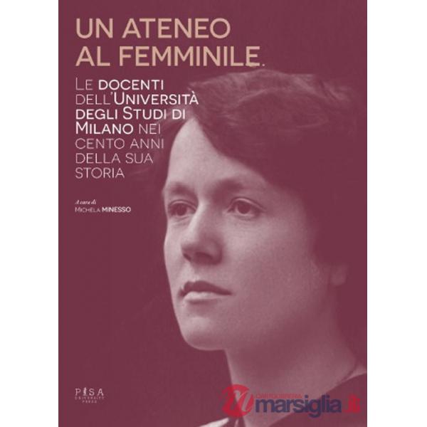 Ateneo al femminile. Le docenti dell'università degli studi di Milano nei cento anni della sua storia (Un)