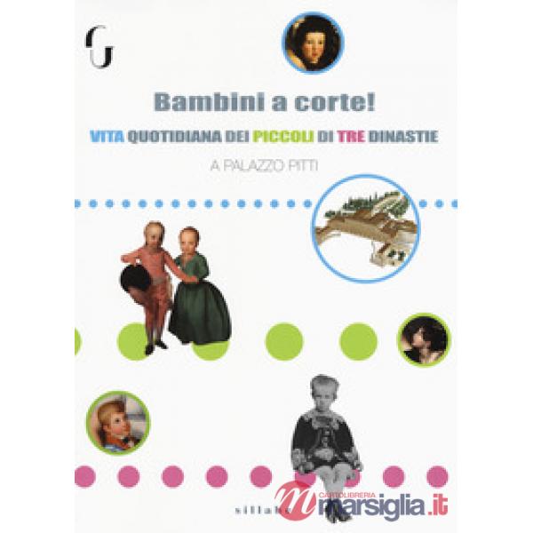 Bambini a corte! Vita quotidiana dei piccoli di tre dinastie a Palazzo Pitti