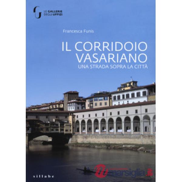 Corridoio vasariano. Una strada sopra la città. Ediz. a colori (Il)