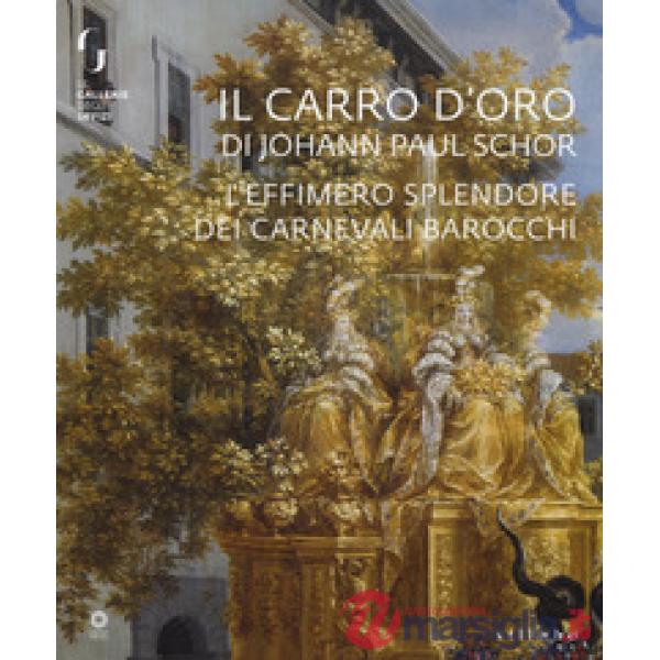 Carro d'oro di Johann Paul Schor. L'effimero splendore dei carnevali barocchi. C