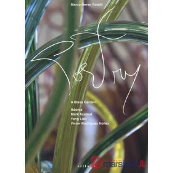 Marco Nereo Rotelli. Poetry: a glass garden. Adonis. Mark Axelrod. Yang Lian. Vi