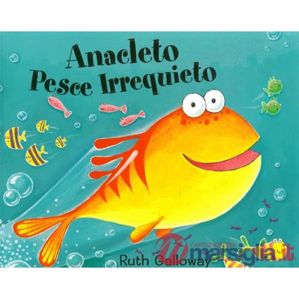 Anacleto pesce irrequieto. Ediz. a colori
