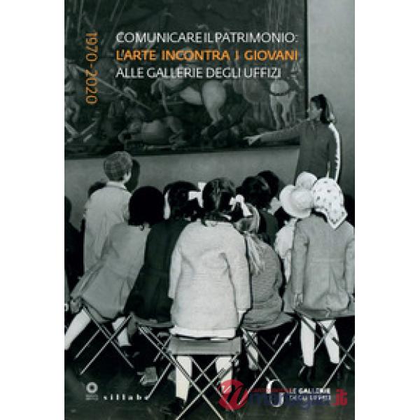 Comunicare il patrimonio: l'arte incontra i giovani alle Gallerie degli Uffizi. 1970-2020