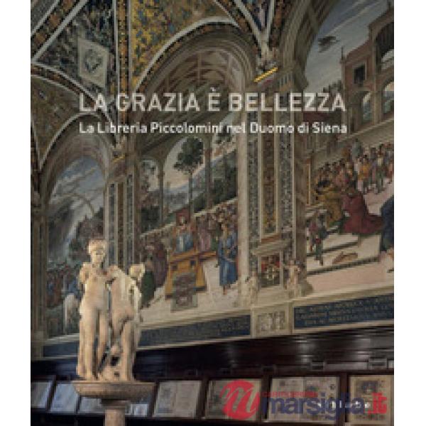 Grazia è bellezza. La Libreria Piccolomini nel duomo di Siena (La)
