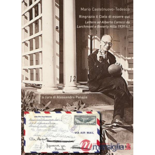 Ringrazio il cielo di essere qui. Lettere ad Alberto Carocci da Larchmond e Beverly Hills 1939/41