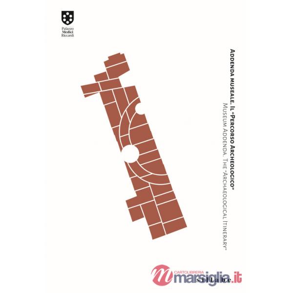 Addenda museale. Il "Percorso Archeologico". Museum Addenda. The "Archaeological Itinerary". Ediz. italiana e inglese