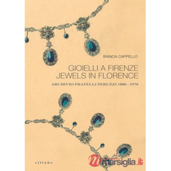 Gioielli a Firenze-Jewels in Florence. Archivio fratelli Peruzzi 1880-1970. Ediz. illustrata