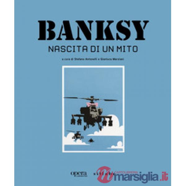 Banksy. Nascita di un mito. Catalogo della mostra (Castelfiorentino, 15 giugno-3 novembre 2024)