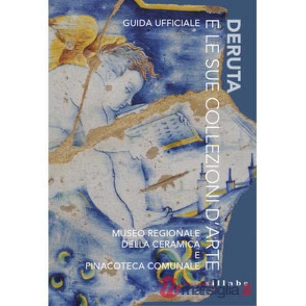 Deruta e le sue collezioni d'arte. Museo Regionale della Ceramica e Pinacoteca Comunale