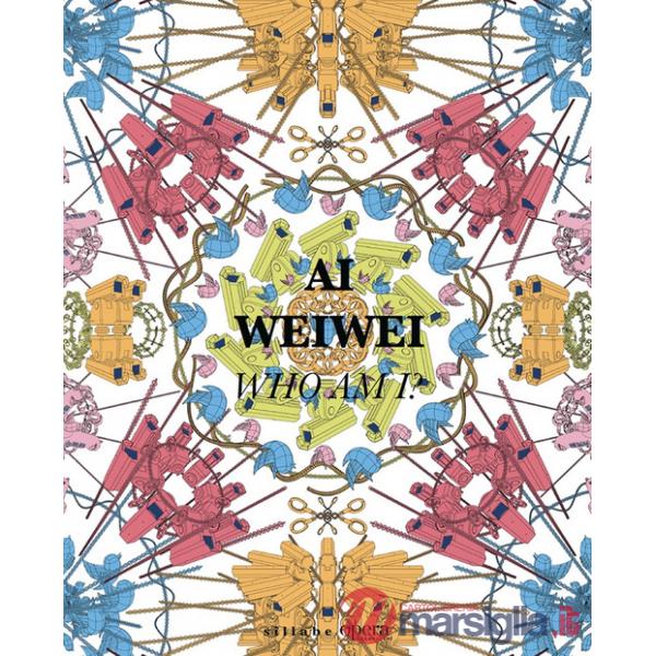 Ai Weiwei. Who am I? Ediz. italiana e inglese