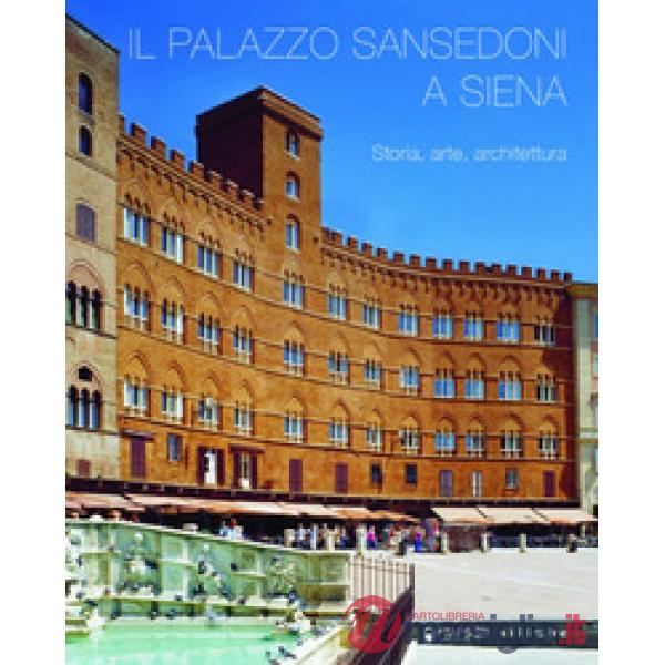 Palazzo Sansedoni a Siena. Storia, arte, architettura (Il)