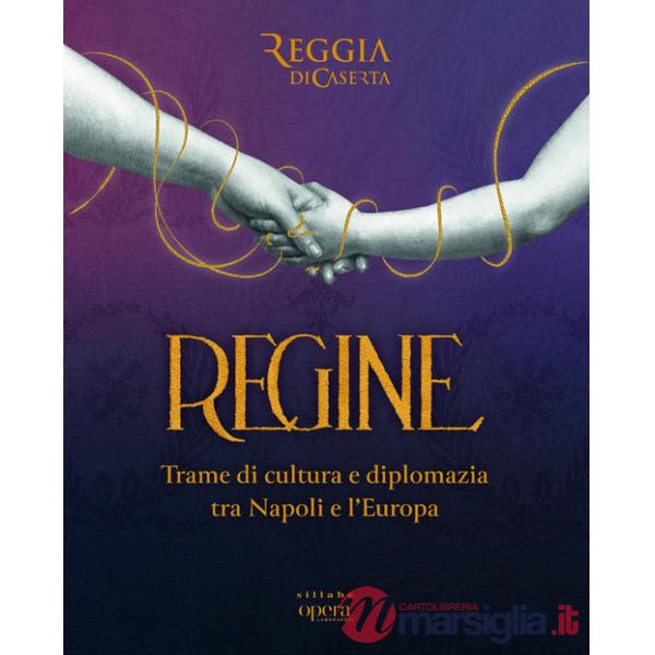 Regine. Trame di cultura e diplomazia tra Napoli e l'Europa