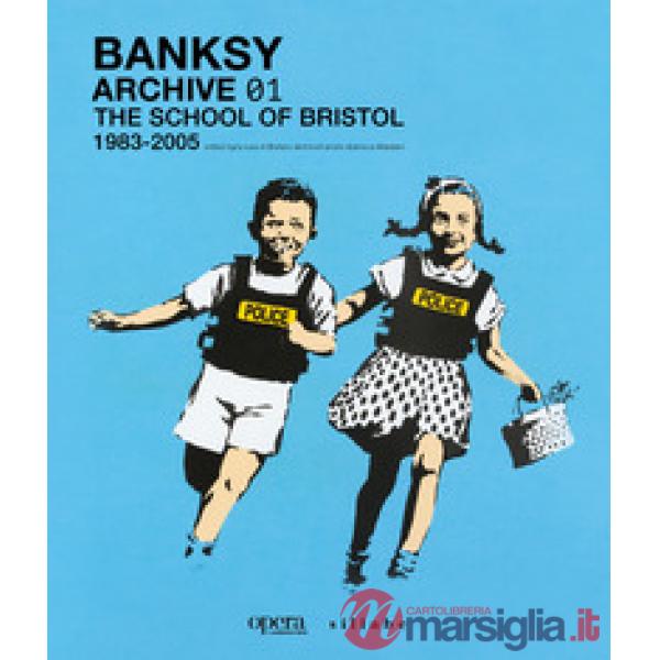 Banksy. Archive 01. The school of Bristol (1983-2005). Ediz. italiana