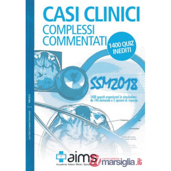Casi clinici complessi commentati. SSM 2018. 1400 quiz inediti